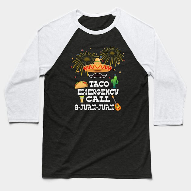 Taco Emergency Call 9 Juan Juan Mexican traditional 5 de may Baseball T-Shirt by Marcekdesign